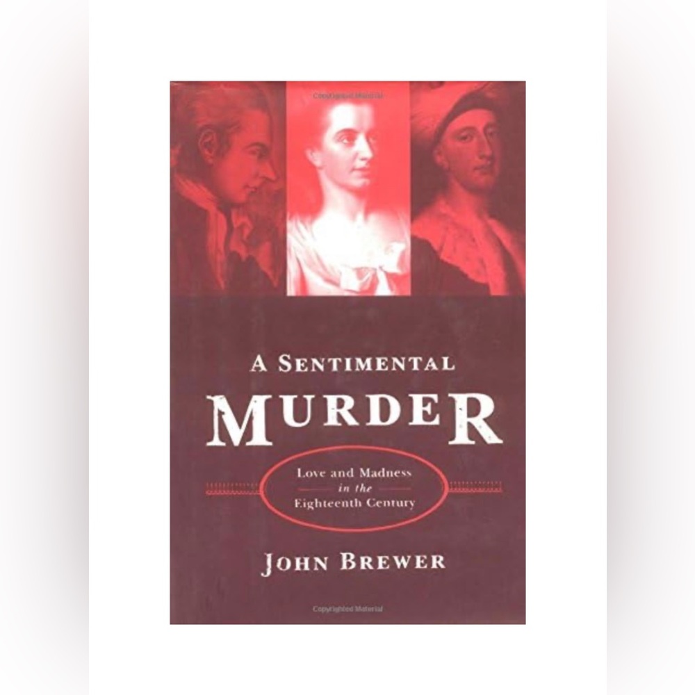 A Sentimental Murder: Love and Madness in the Eighteenth Century by John Brewer
